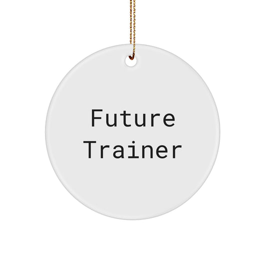 Funny Future Trainer Gifts from Family for Trainer Circle Ornament, Inspirational Quote on White Circle Shaped Ornament, Perfect for Christmas - Image 1