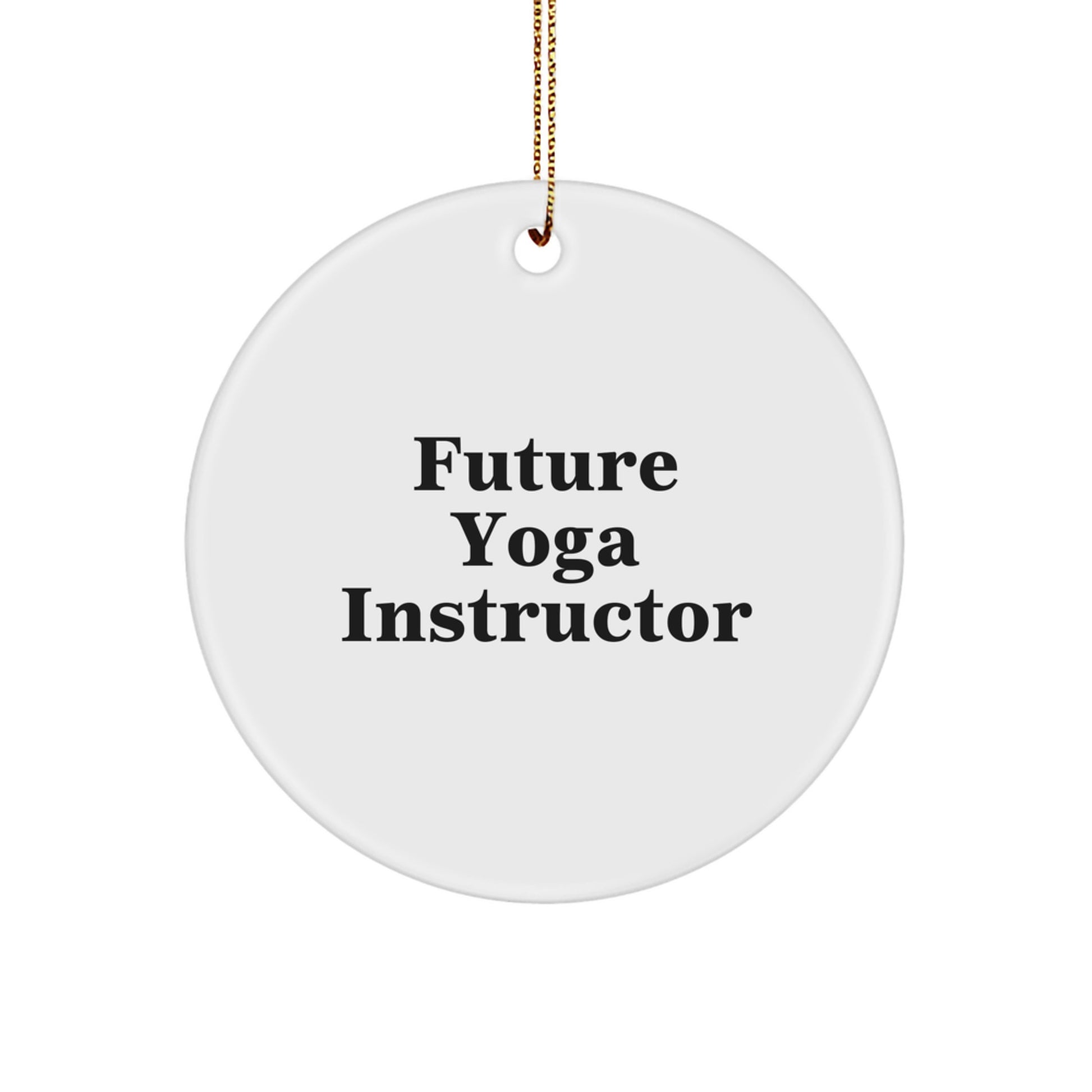 Gifts from Friends for Future Yoga Instructors - Funny Circle Ornament for Christmas Celebration, Inspirational Quote, Yoga Instructor Gifts - Image 1