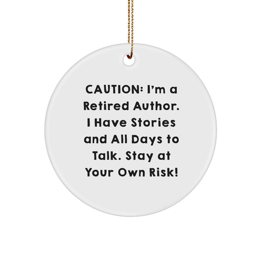 Author Gifts from Friends - Caution: I'm A Retired Author. I Have Stories And All Days To Talk. Stay At Your Own Risk! - Christmas Circle Ornament for Author - Image 1