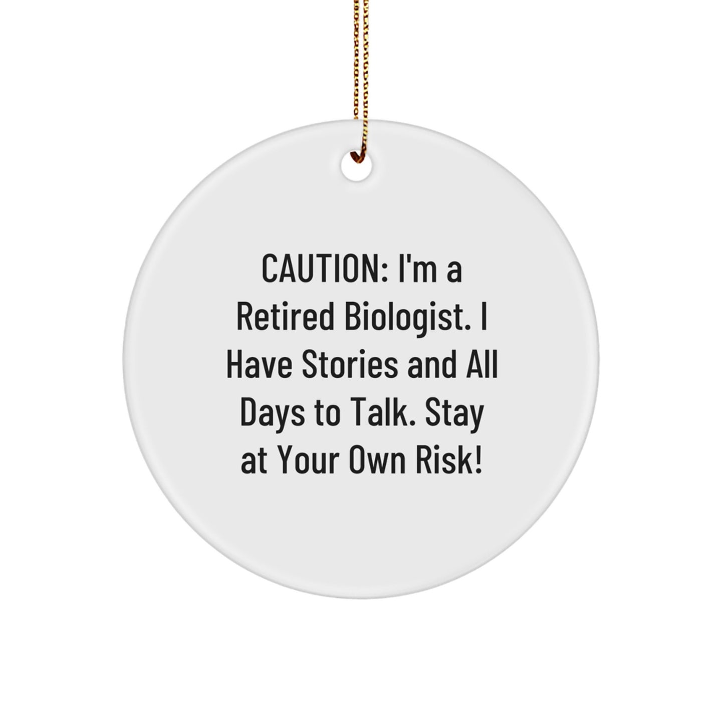 Gifts from Friends for Biologists - Funny Biologist Christmas Circle Ornament - 'I'm A Retired Biologist. I Have Stories And All Days To Talk. Stay At Your Own Risk!' - Image 1
