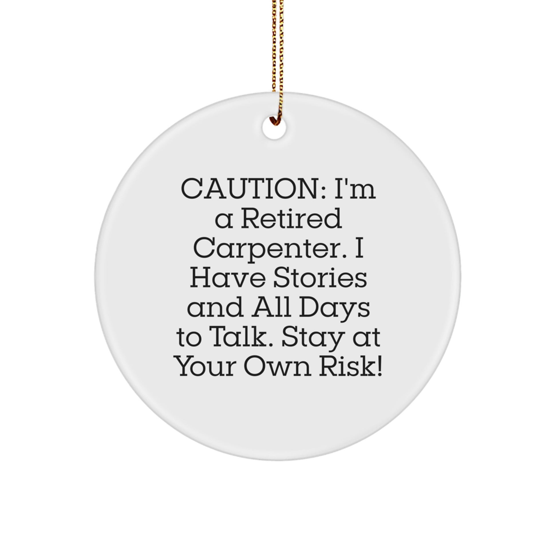 Carpenter's Christmas Unique Gift - Funny Circle Ornament, Durable MDF Material, Vibrant Print, Perfect for Men or Women, 'Caution: I'm A Retired Carpenter...' - Image 1