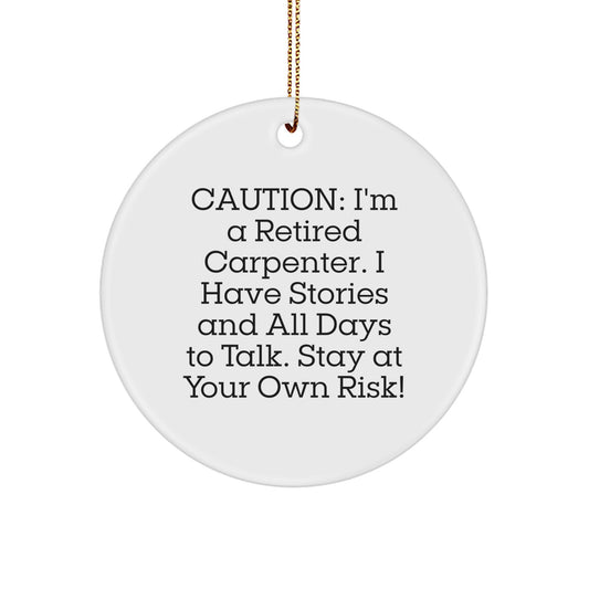Carpenter's Christmas Unique Gift - Funny Circle Ornament, Durable MDF Material, Vibrant Print, Perfect for Men or Women, 'Caution: I'm A Retired Carpenter...' - Image 1