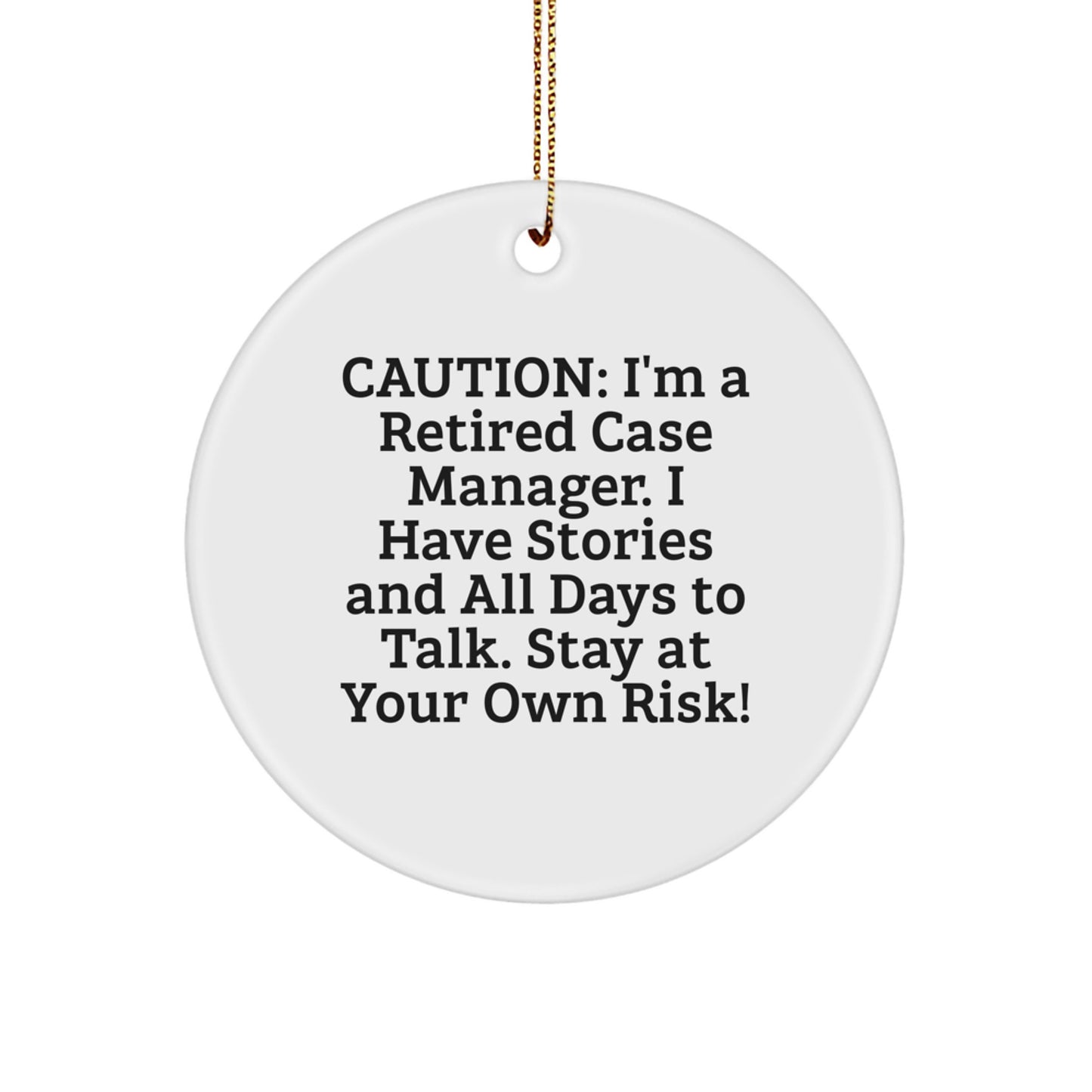 Funny Case Manager Christmas Circle Ornament - Gifts from Men, Women, Friends, or Coworkers for Case Manager, Men, Women, or Family - 'Caution: I'm A Retired Case Manager...' - Image 1