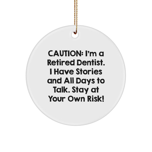 Funny Dentist Gifts for Men, Women, or Coworkers - Caution: I'm A Retired Dentist. I Have Stories And All Days To Talk. - Circle Ornament, White, Christmas Unique Gifts from Friends or Family - Image 1