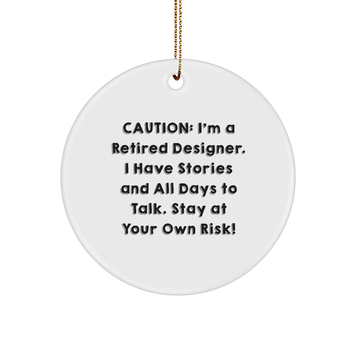 Funny Designer Gifts for Christmas - Circle Ornament with 'Caution: I'm A Retired Designer. I Have Stories And All Days To Talk. Stay At Your Own Risk!' Quote, Gifts from Men to Designer Friends - Image 1