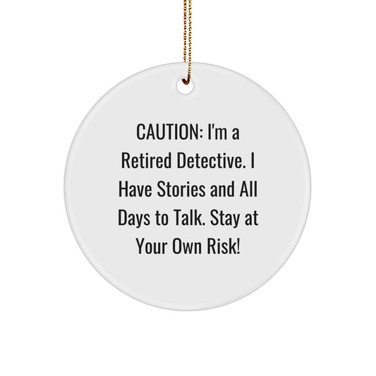Funny Detective Gifts from Men for Detective Friends at Christmas Unique Gifts - Circle Ornament with Caution Quote - Image 1