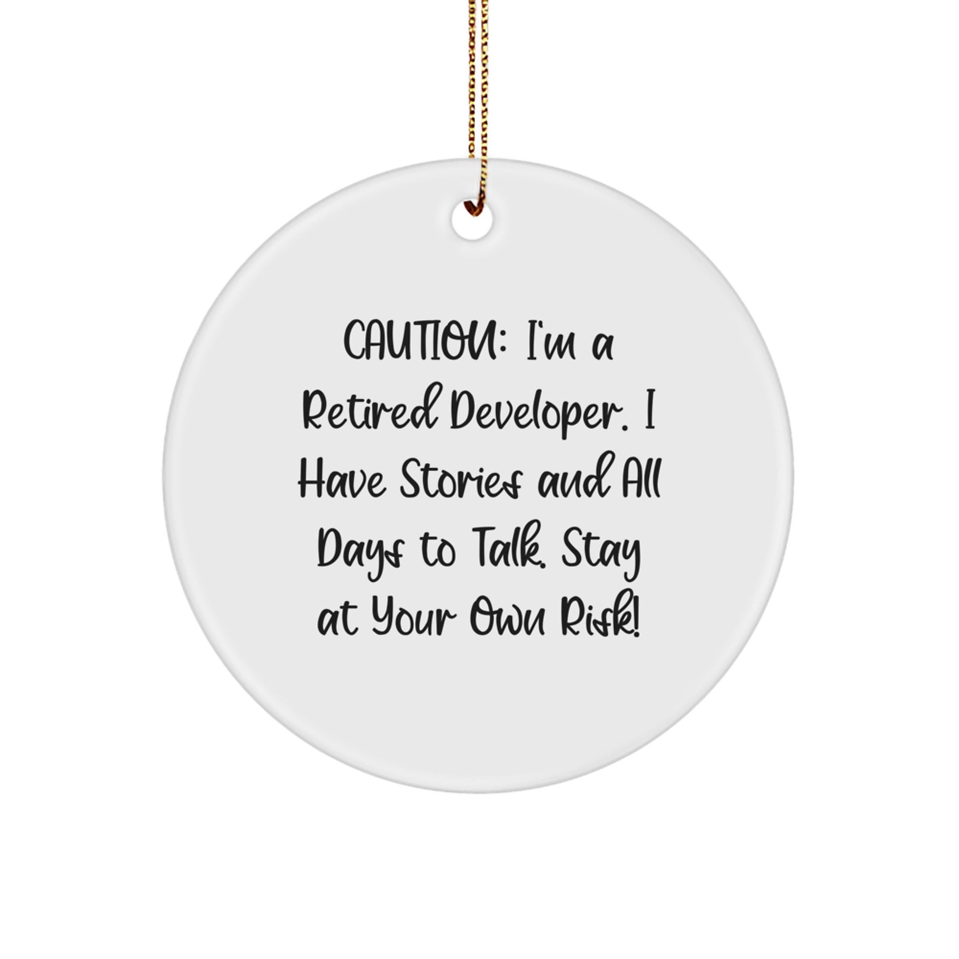 Funny Developer Gifts from Friends - Caution: I'm A Retired Developer. I Have Stories And All Days To Talk. Stay At Your Own Risk! - Circle Ornament for Christmas - Image 1