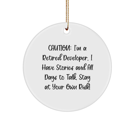Funny Developer Gifts from Friends - Caution: I'm A Retired Developer. I Have Stories And All Days To Talk. Stay At Your Own Risk! - Circle Ornament for Christmas - Image 1