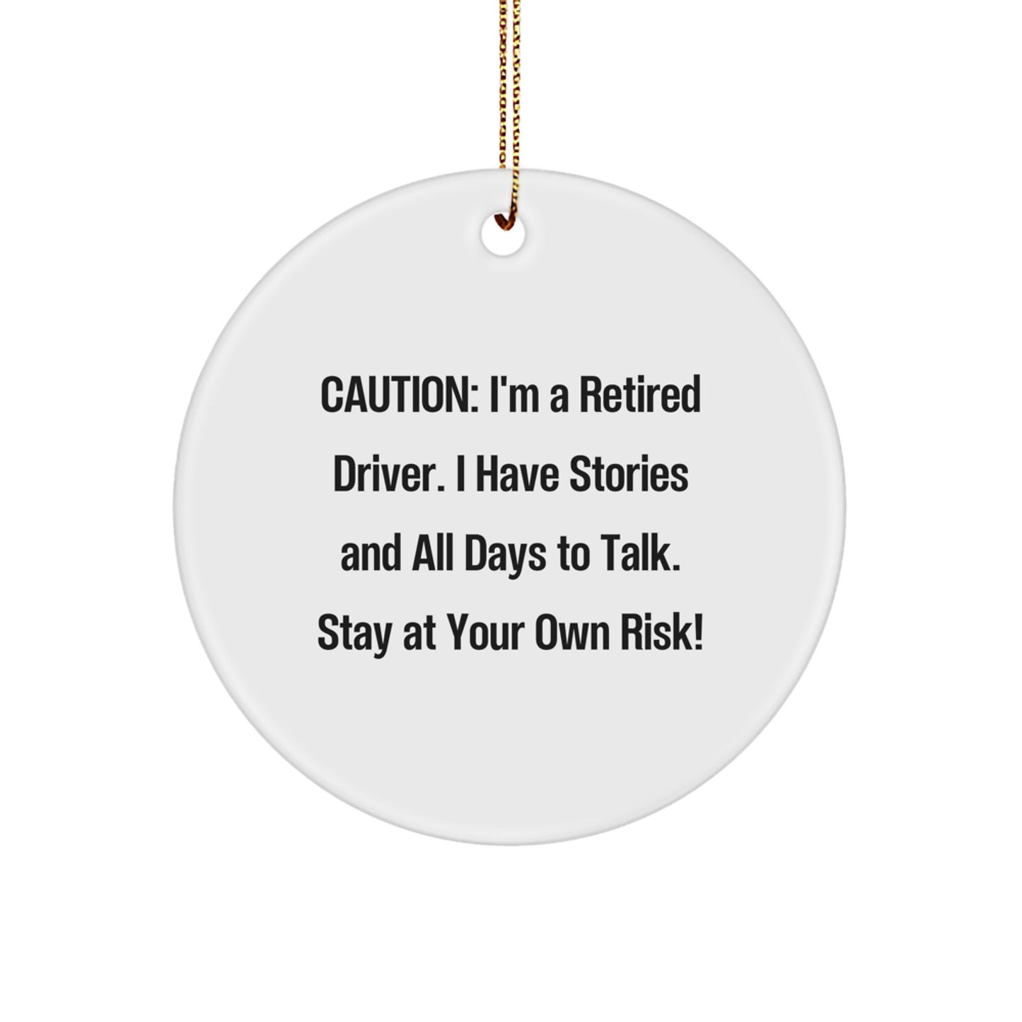 Funny Driver Circle Ornament, Gifts from Family for Driver, Christmas Unique Gifts, Caution: I'm A Retired Driver. I Have Stories And All Days To Talk. Stay At Your Own Risk! - Image 1