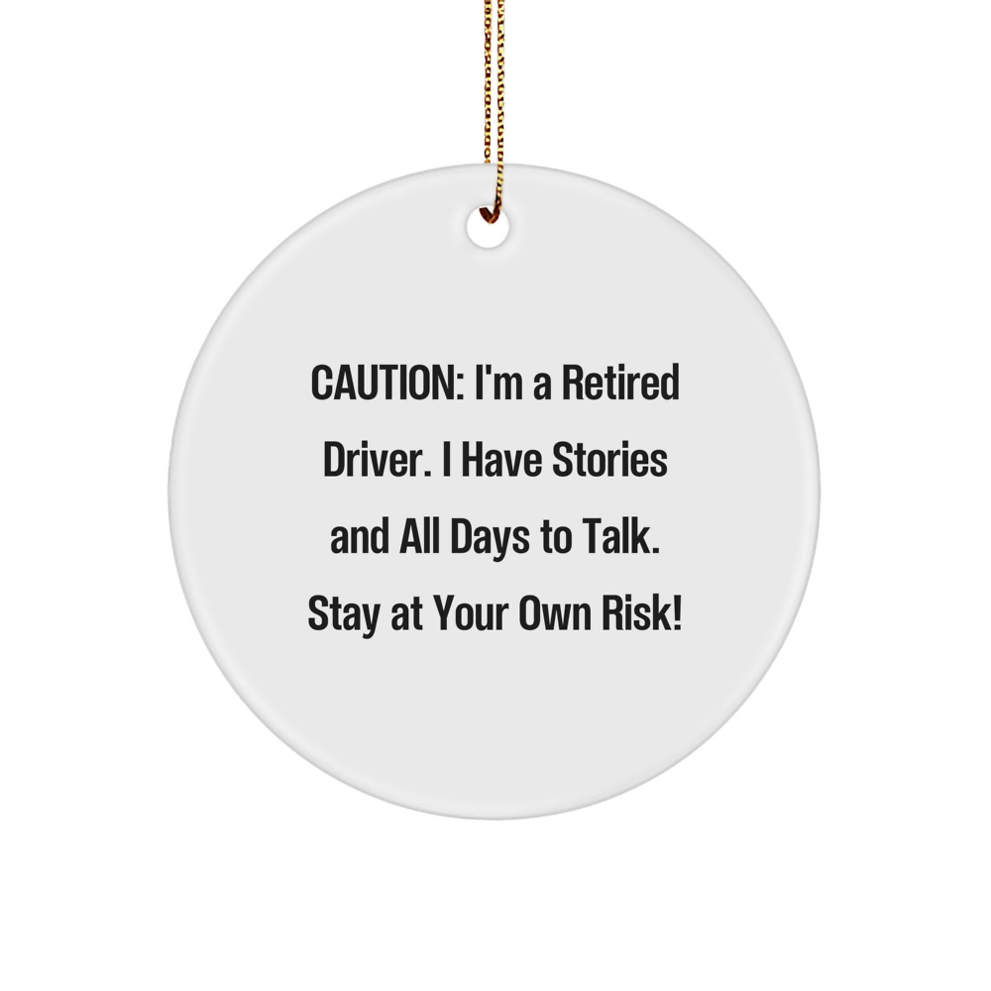 Funny Driver Circle Ornament, Gifts from Family for Driver, Christmas Unique Gifts, Caution: I'm A Retired Driver. I Have Stories And All Days To Talk. Stay At Your Own Risk! - Image 1