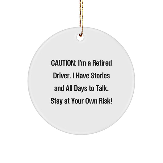 Funny Driver Circle Ornament, Gifts from Family for Driver, Christmas Unique Gifts, Caution: I'm A Retired Driver. I Have Stories And All Days To Talk. Stay At Your Own Risk! - Image 1