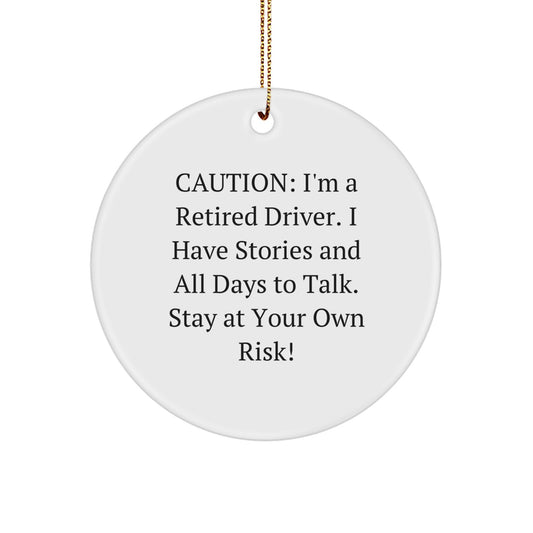 Funny Driver Gifts from Friends for Driver, Christmas Unique Circle Ornament, I'm A Retired Driver I Have Stories And All Days To Talk, Stay At Your Own Risk! - Image 1