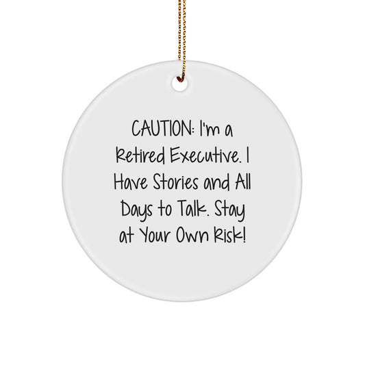 Funny Executive Circle Ornament, Gifts from Men to Executive, Caution: I'm A Retired Executive, Circle Ornament for Christmas Unique Gifts - Image 1