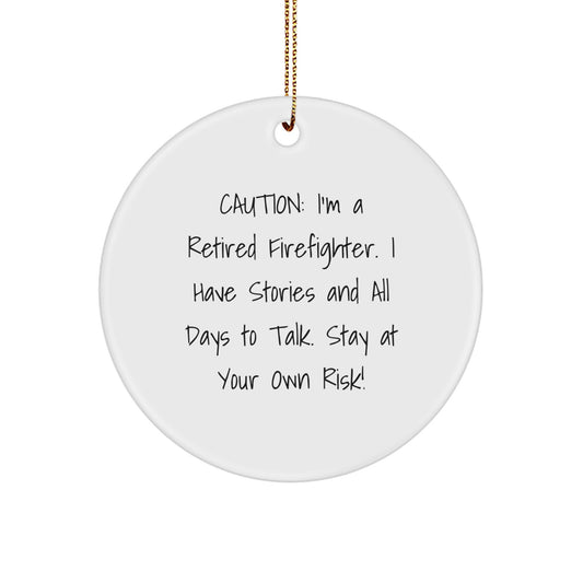 Funny Firefighter Christmas Unique Gifts from Friends for Retired Firefighters - Circle Ornament with Caution Quote, Unique Holiday Present for Men - Image 1