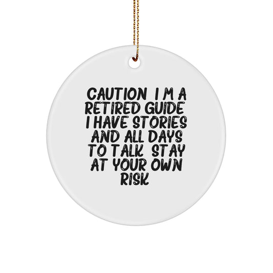 Funny Guide Gifts for Guide Friends - Christmas Unique Circle Ornament, 'Caution: I'm A Retired Guide. I Have Stories And All Days To Talk. Stay At Your Own Risk!' - Image 1