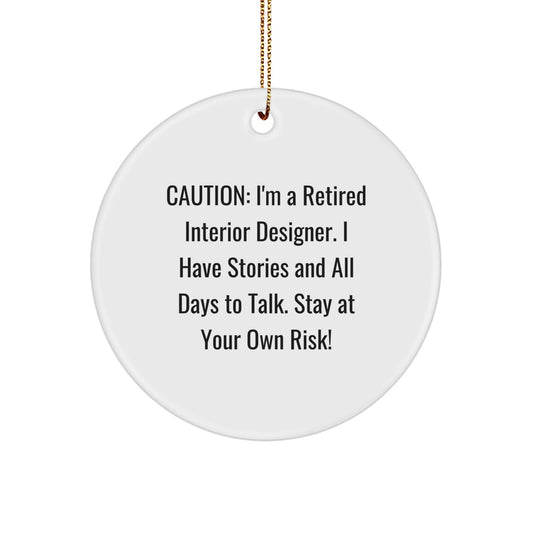 Funny Interior Designer Gifts, Circle Ornament for Men or Women, Christmas Unique Presents from Friends or Family, 'Caution: I'm A Retired Interior Designer...' - Image 1