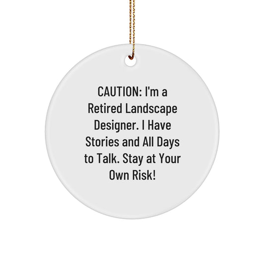 Funny Landscape Designer Christmas Circle Ornament, Gifts from Friends to Family Members, Men and Women, Retired Designer Humor, Caution: 'I Have Stories'! - Image 1