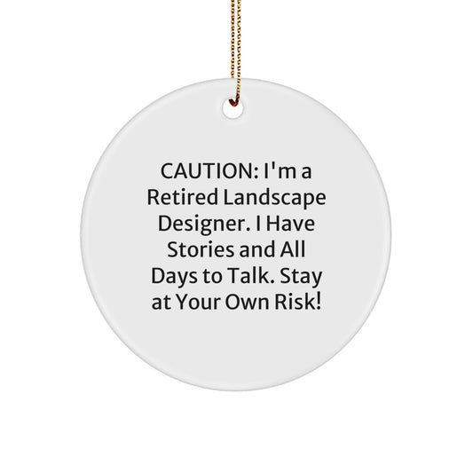 Funny Landscape Designer Gifts from Friends, Circle Ornament, 'Caution: I'm A Retired Landscape Designer. I Have Stories And All Days To Talk. Stay At Your Own Risk!' Christmas Unique - Image 1