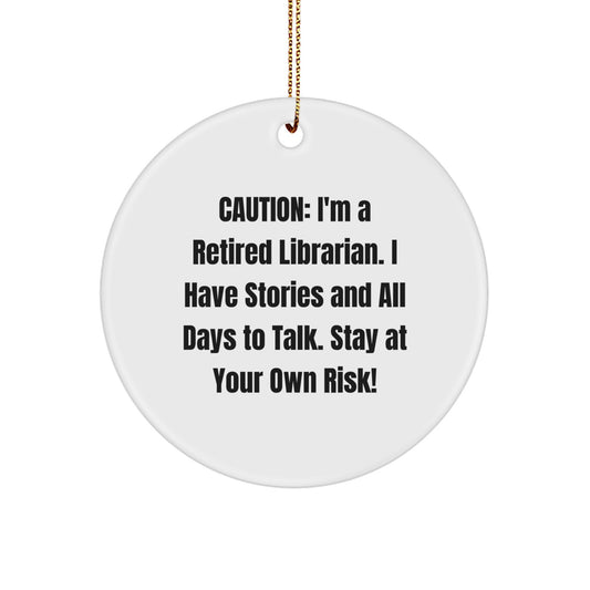 Funny Librarian Gifts, Circle Ornament for Librarians, Caution: I'm A Retired Librarian. I Have Stories And All Days To Talk. Stay At Your Own Risk! Christmas Unique Gifts for Friends from Librarian - Image 1