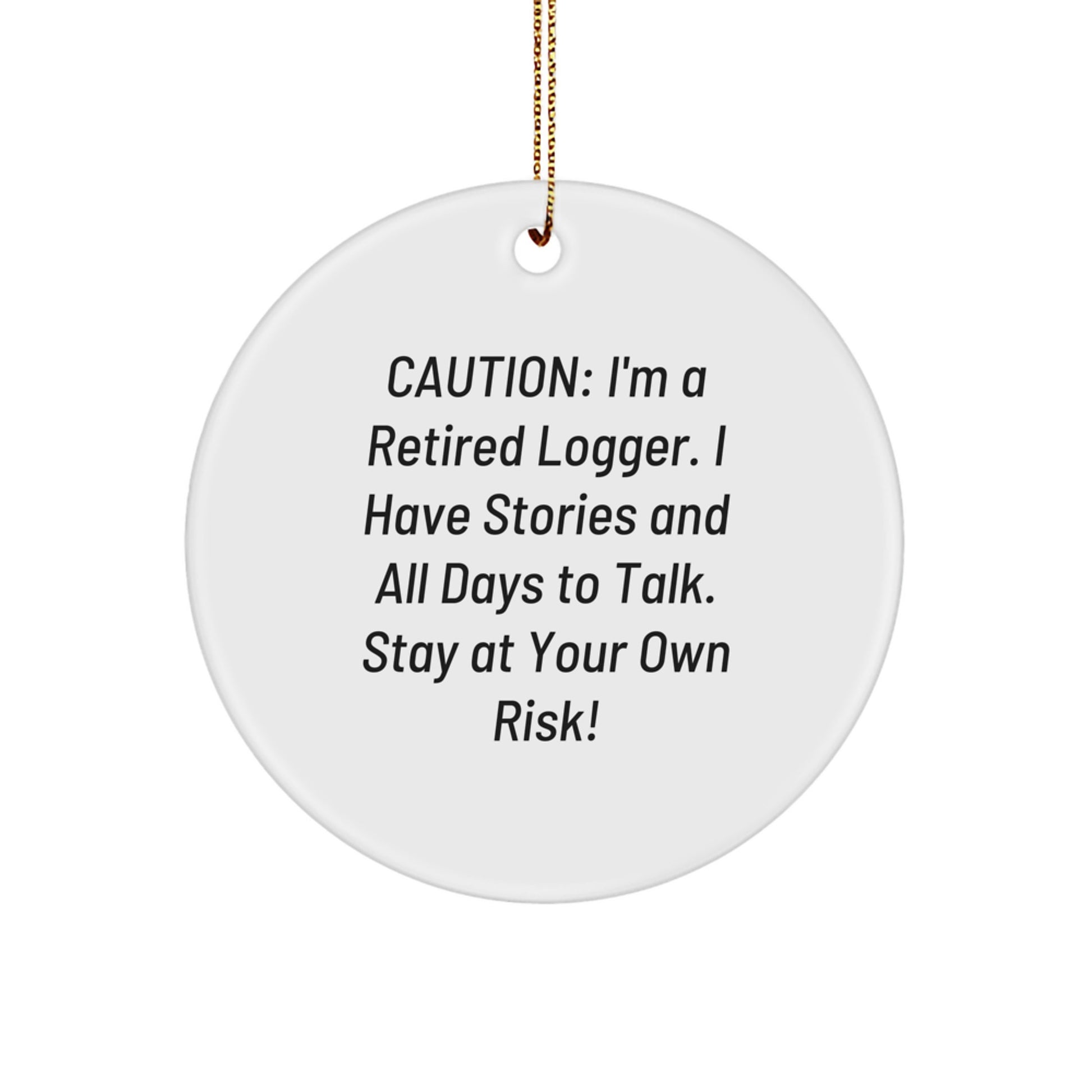 Funny Logger Gifts from Men to Friends - 'Caution: I'm A Retired Logger' Circle Ornament for Christmas Unique Decorations - Image 1