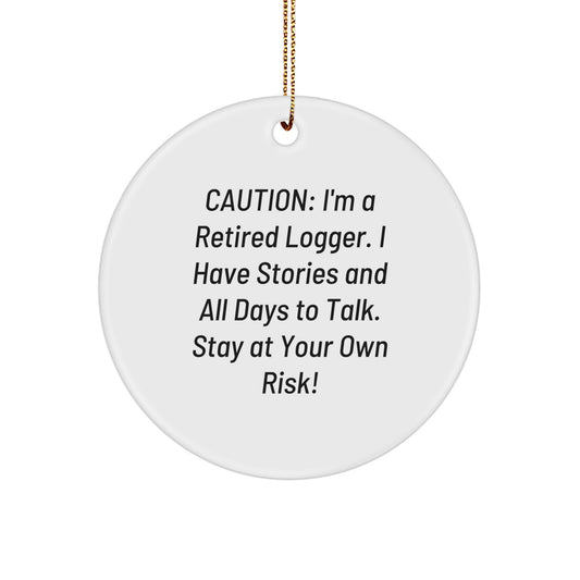 Funny Logger Gifts from Men to Friends - 'Caution: I'm A Retired Logger' Circle Ornament for Christmas Unique Decorations - Image 1