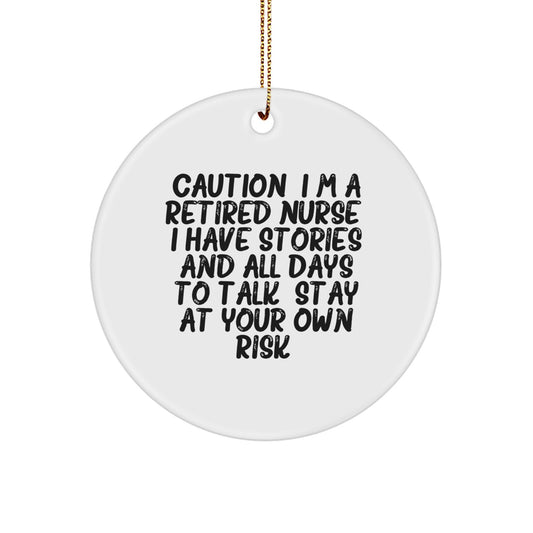 Funny Nurse Gifts from Friends and Family, 'Caution: I'm A Retired Nurse. I Have Stories And All Days To Talk. Stay At Your Own Risk!' Circle Ornament, White, Christmas Unique - Image 1