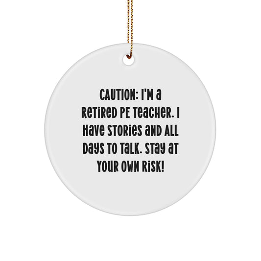 Funny PE Teacher Gifts for Christmas - 'Caution: I'm A Retired Pe Teacher...' Circle Ornament from Mom, Gift for PE Teacher, Friends, Family - Image 1