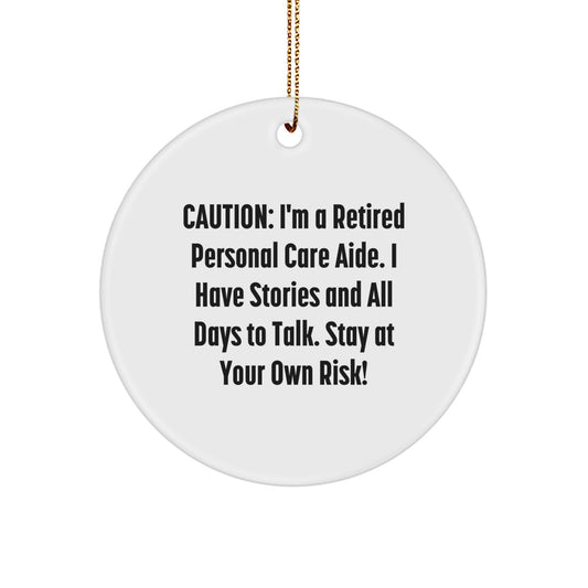 Funny Personal Care Aide Gifts from Friends - Christmas Unique Circle Ornament, 'Caution: I'm A Retired Personal Care Aide...' - Image 1