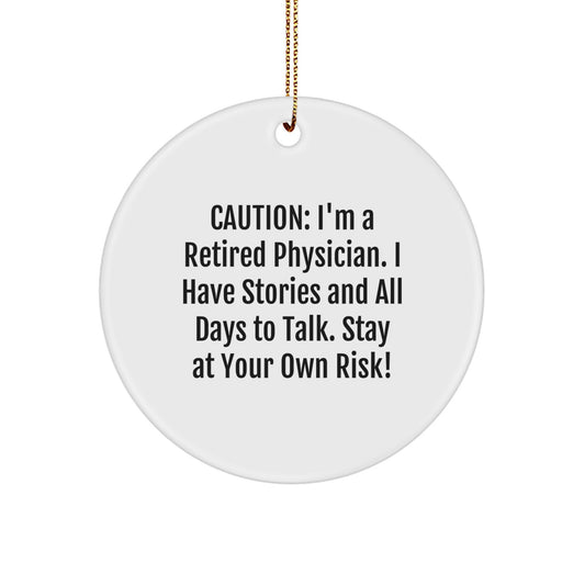 Funny Physician Gifts from Men to Physician Friends, Caution: I'm A Retired Physician. I Have Stories And All Days To Talk. Stay At Your Own Risk!, Christmas Unique Circle Ornament - Image 1
