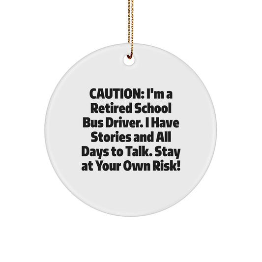Funny School Bus Driver Gifts from Men, Christmas Unique Decorations for School Bus Driver, Circle Ornament with Caution: I'm A Retired School Bus Driver. - Image 1