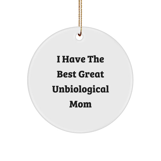 Funny Unbiological Mom Gifts for Christmas, Circle Ornament, 'I Have The Best Great Unbiological Mom' Quote, Gift from Men to Unbiological Mom, Perfect Christmas Unique Gifts - Image 1