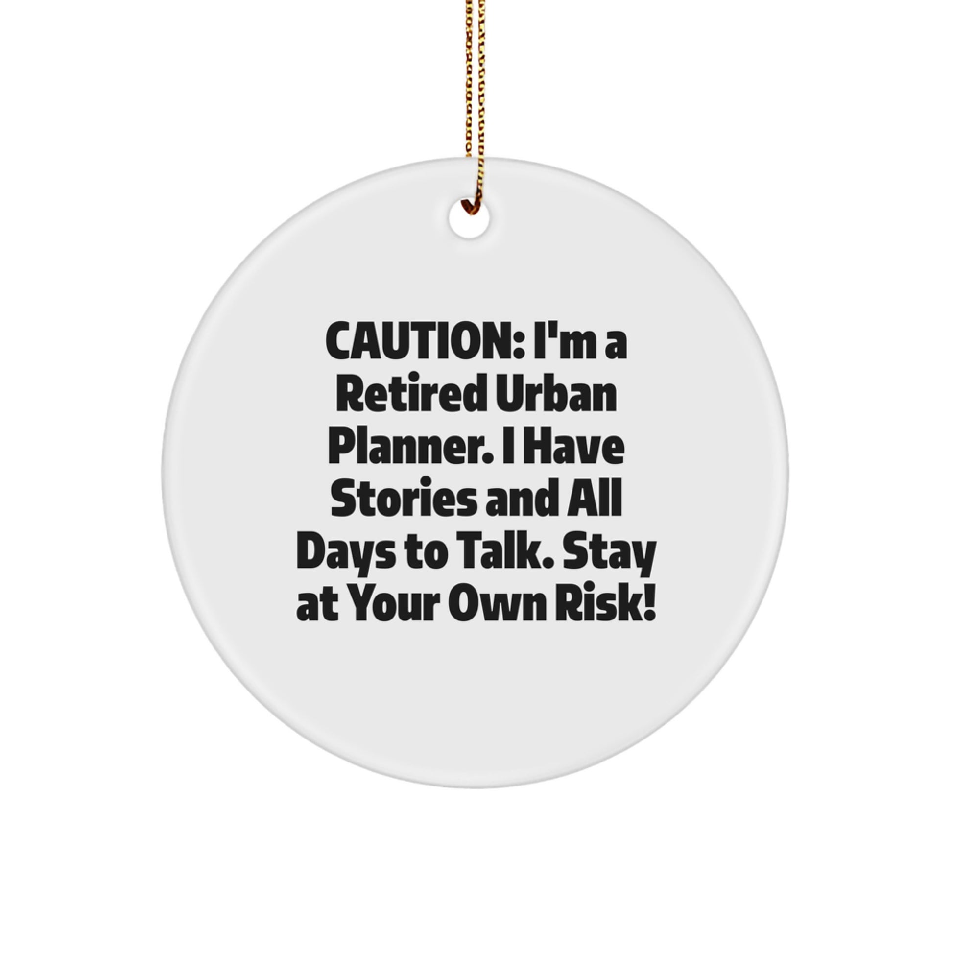 Funny Urban Planner Christmas Unique Gifts from Friends to Urban Planner, Caution: I'm A Retired Urban Planner. I Have Stories And All Days To Talk. Stay At Your Own Risk!, Circle Ornament - Image 1