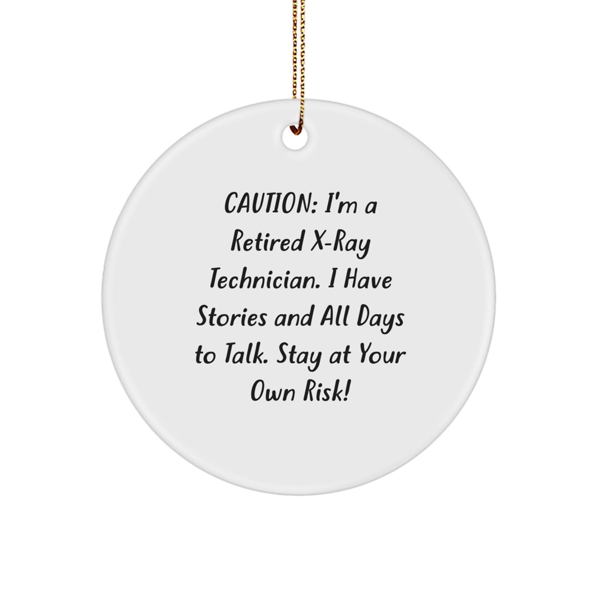 Funny X-Ray Technician Gifts from Men to X-Ray Technician Friends - Unique Circle Ornament - 'I'm A Retired X-ray Technician, I Have Stories And All Days To Talk Stay At Your Own Risk!' - Image 1