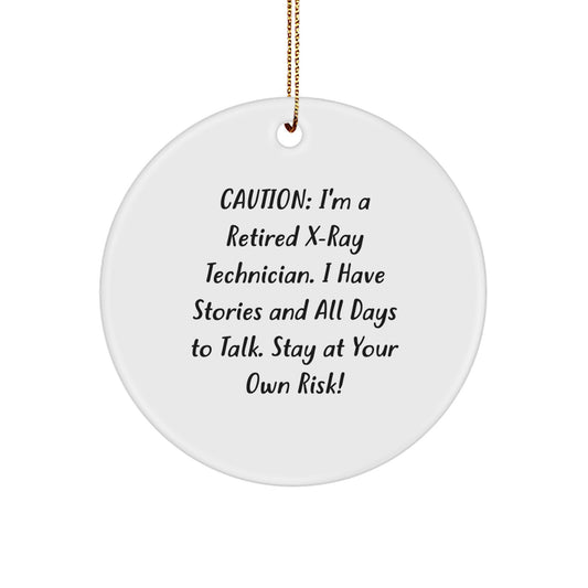 Funny X-Ray Technician Gifts from Men to X-Ray Technician Friends - Unique Circle Ornament - 'I'm A Retired X-ray Technician, I Have Stories And All Days To Talk Stay At Your Own Risk!' - Image 1