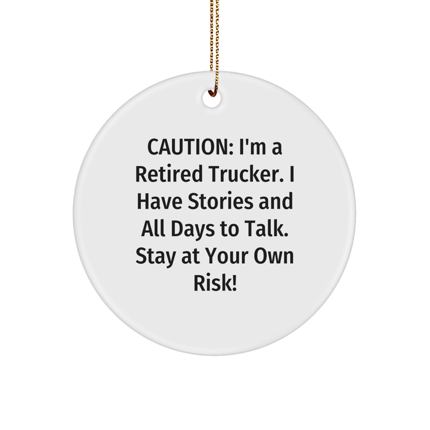 Funny Trucker Gifts from Men to Trucker Friends Christmas Unique Gifts, Circle Ornament with Caution: I'm A Retired Trucker - Image 1
