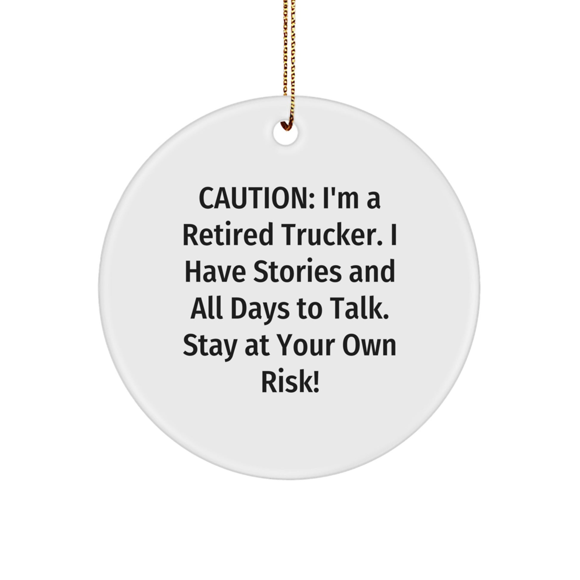 Funny Trucker Gifts from Men to Trucker Friends Christmas Unique Gifts, Circle Ornament with Caution: I'm A Retired Trucker - Image 1