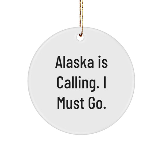Alaska Calling Circle Ornament, Funny Quote, Christmas Unique Gifts from Family to Friends - Image 1