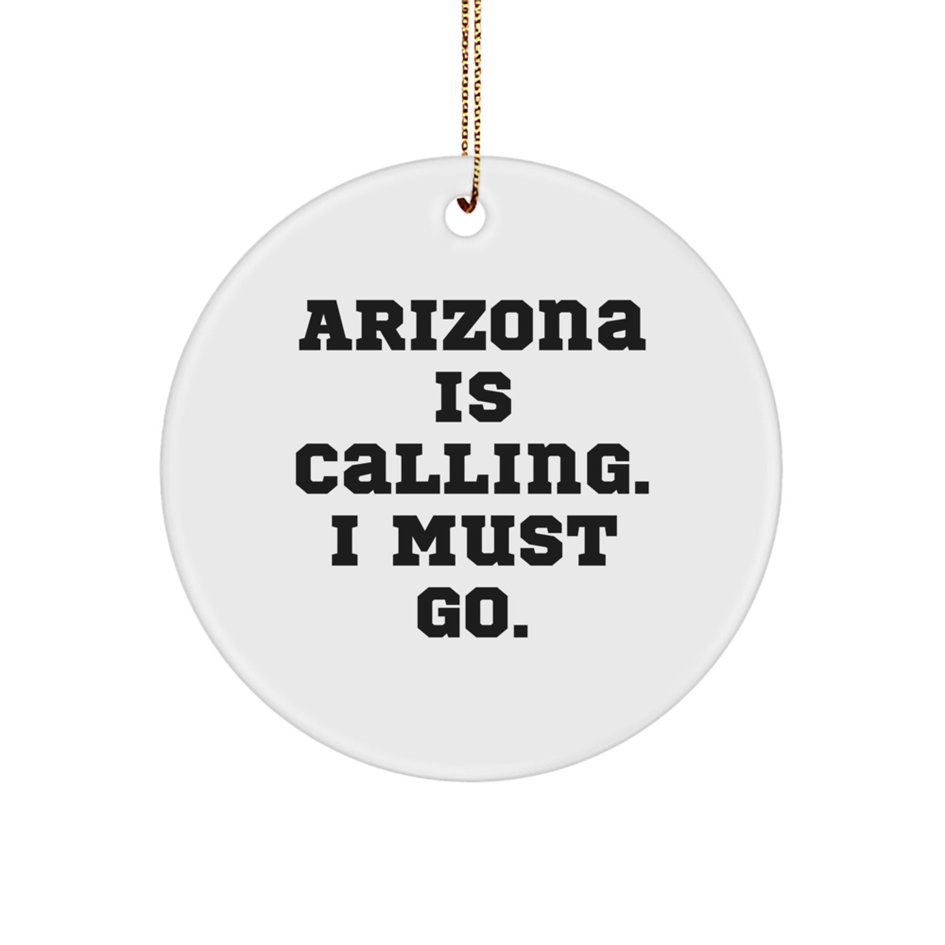 Funny 'Arizona Is Calling. I Must Go.' Circle Ornament Gifts from Friends to Arizona Christmas Unique Gifts - Image 1