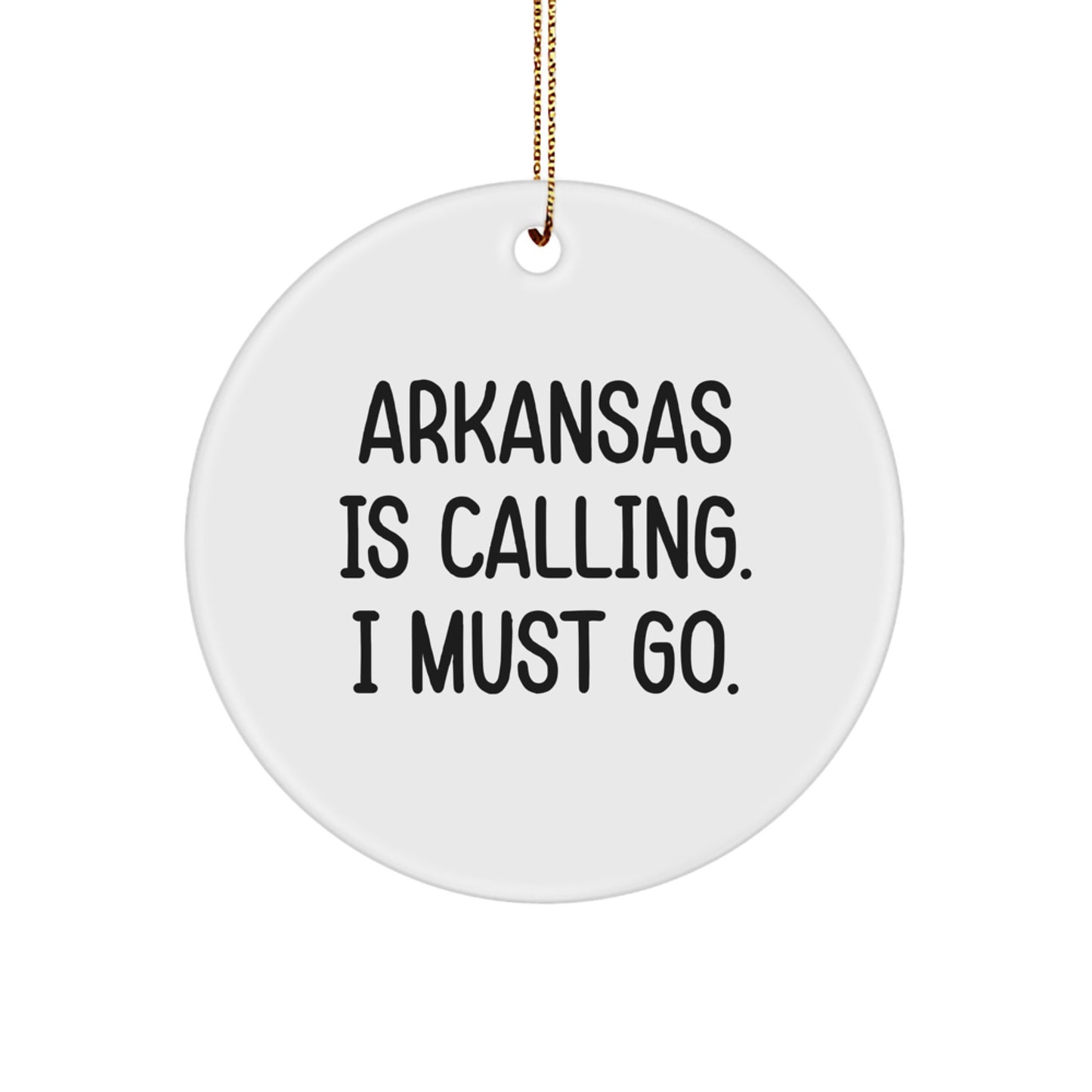 Funny Arkansas Circle Ornament Gifts from Men to Friends - 'Arkansas Is Calling. I Must Go.' - Image 1