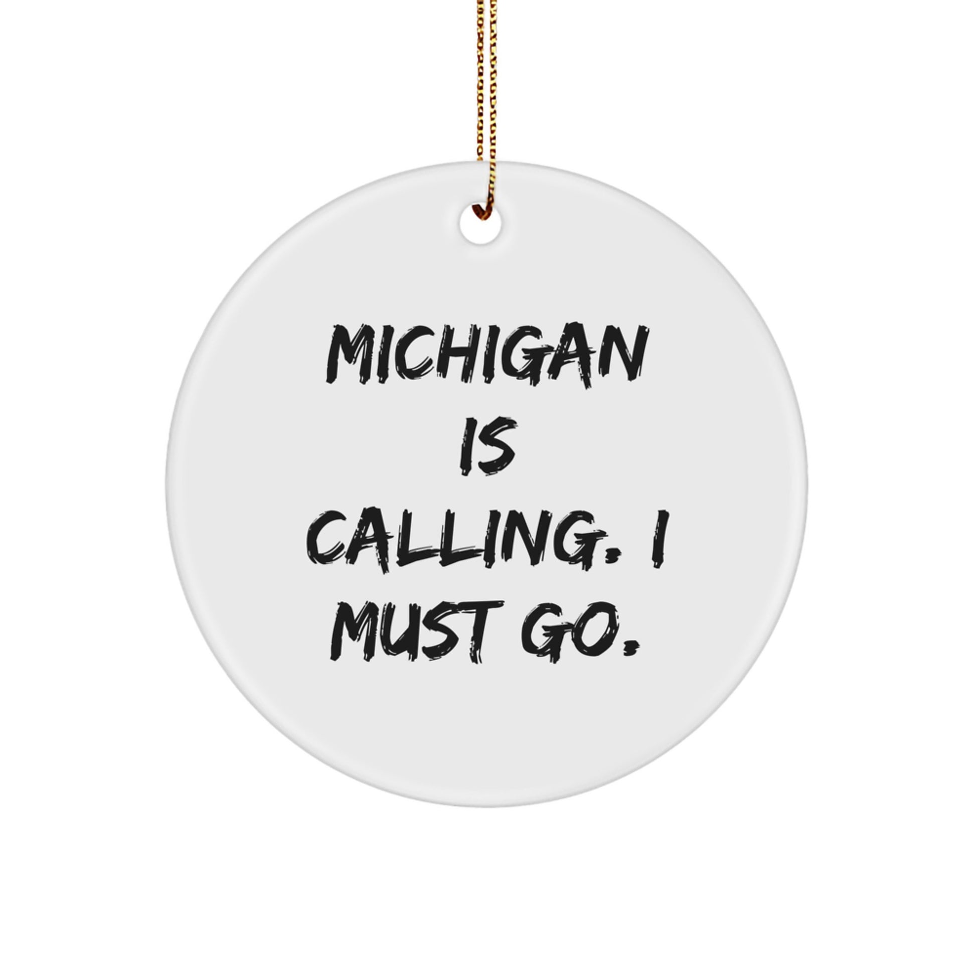 Michigan Circle Ornament Gifts from Friends - 'Michigan Is Calling. I Must Go.' - Unique Michigan Christmas Unique Gifts for Women, Men, Family, Coworkers - Image 1