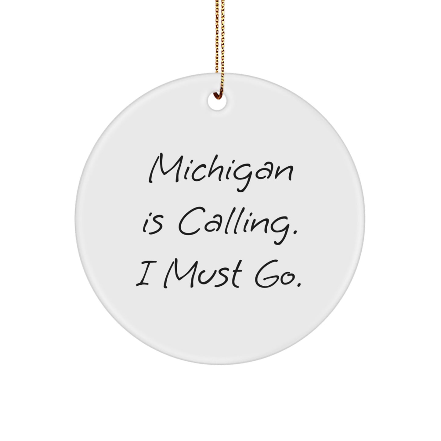 Unique Michigan Circle Ornament Gifts from Friends for Michigan Men - 'Michigan Is Calling. I Must Go.' Quote - Image 1
