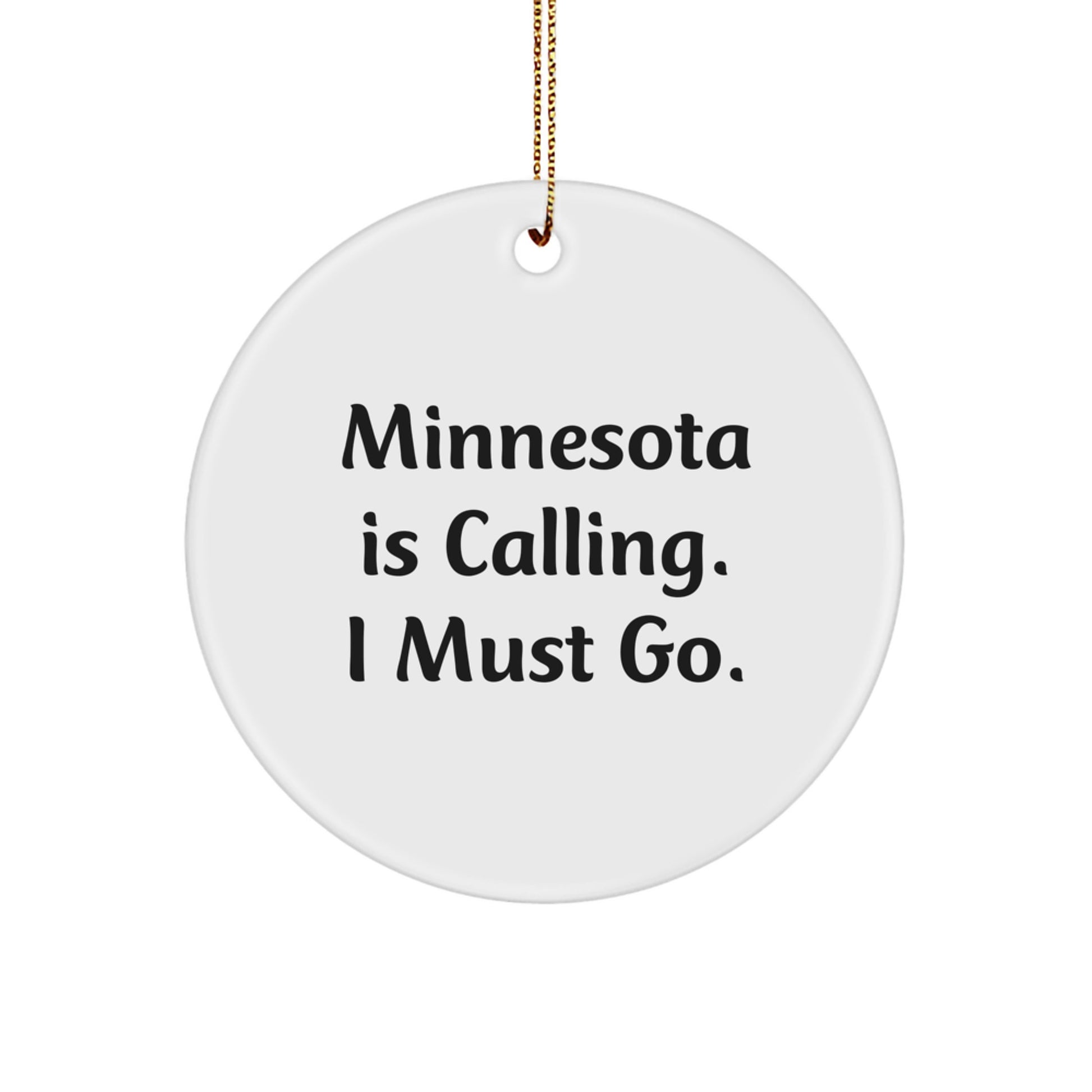 Minnesota Gifts for Men from Friends - Funny Circle Ornament with Minnesota Is Calling. I Must Go. - Image 1