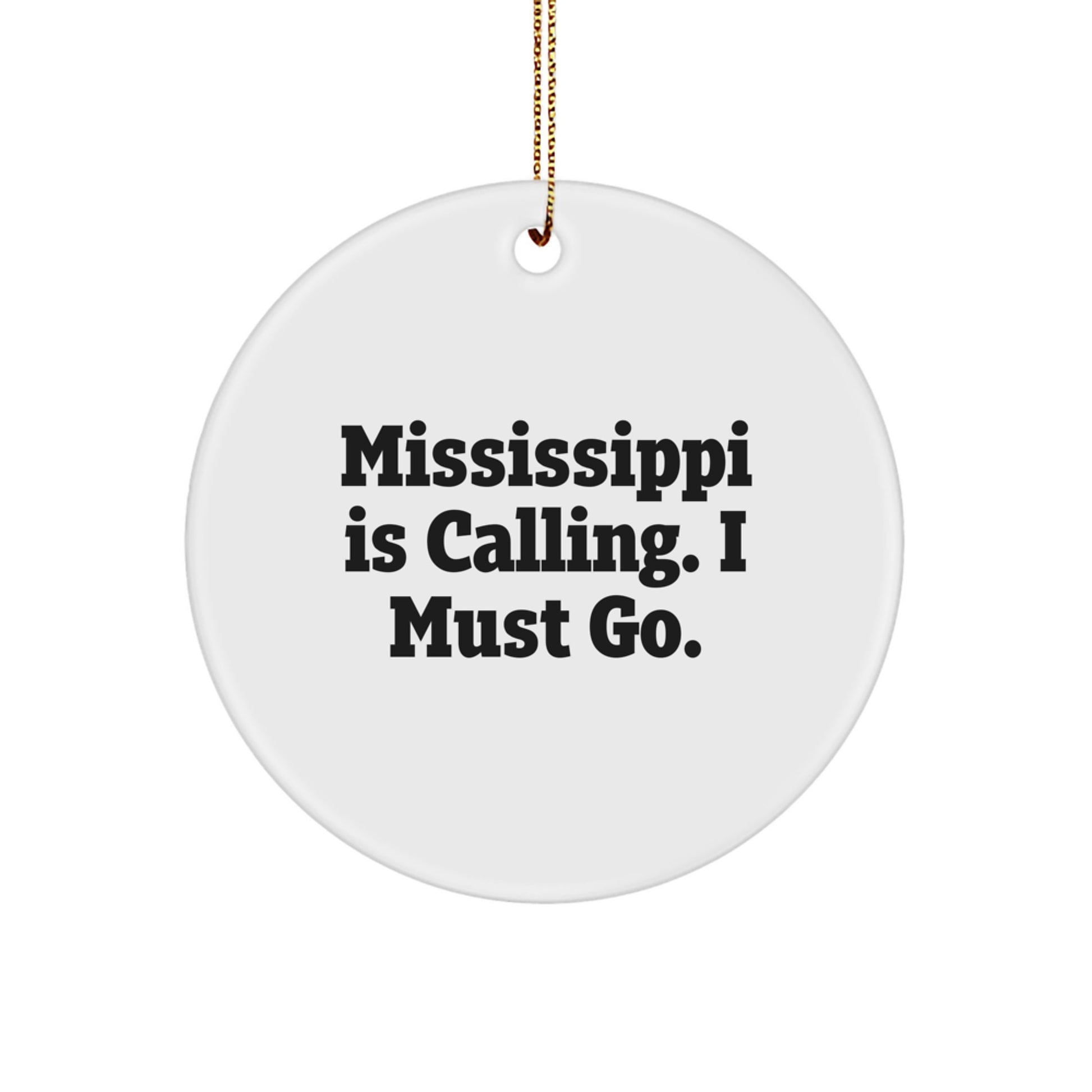 Mississippi Gifts from Loved Ones, Funny Circle Ornament with 'Mississippi Is Calling. I Must Go.' Quote, Christmas Unique Gifts for Mississippi Men - Image 1