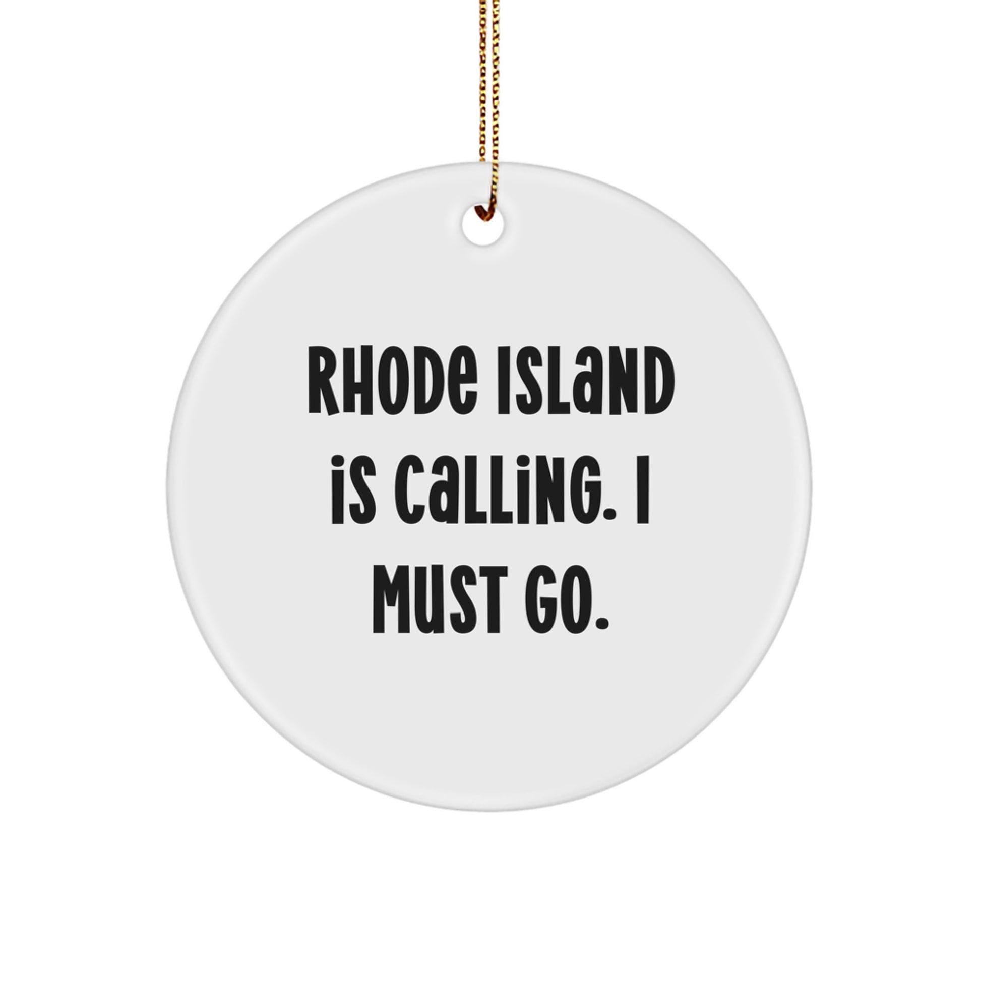 Rhode Island Calling, I Must Go! - Circle Ornament Gifts from Friends and Family - Image 1