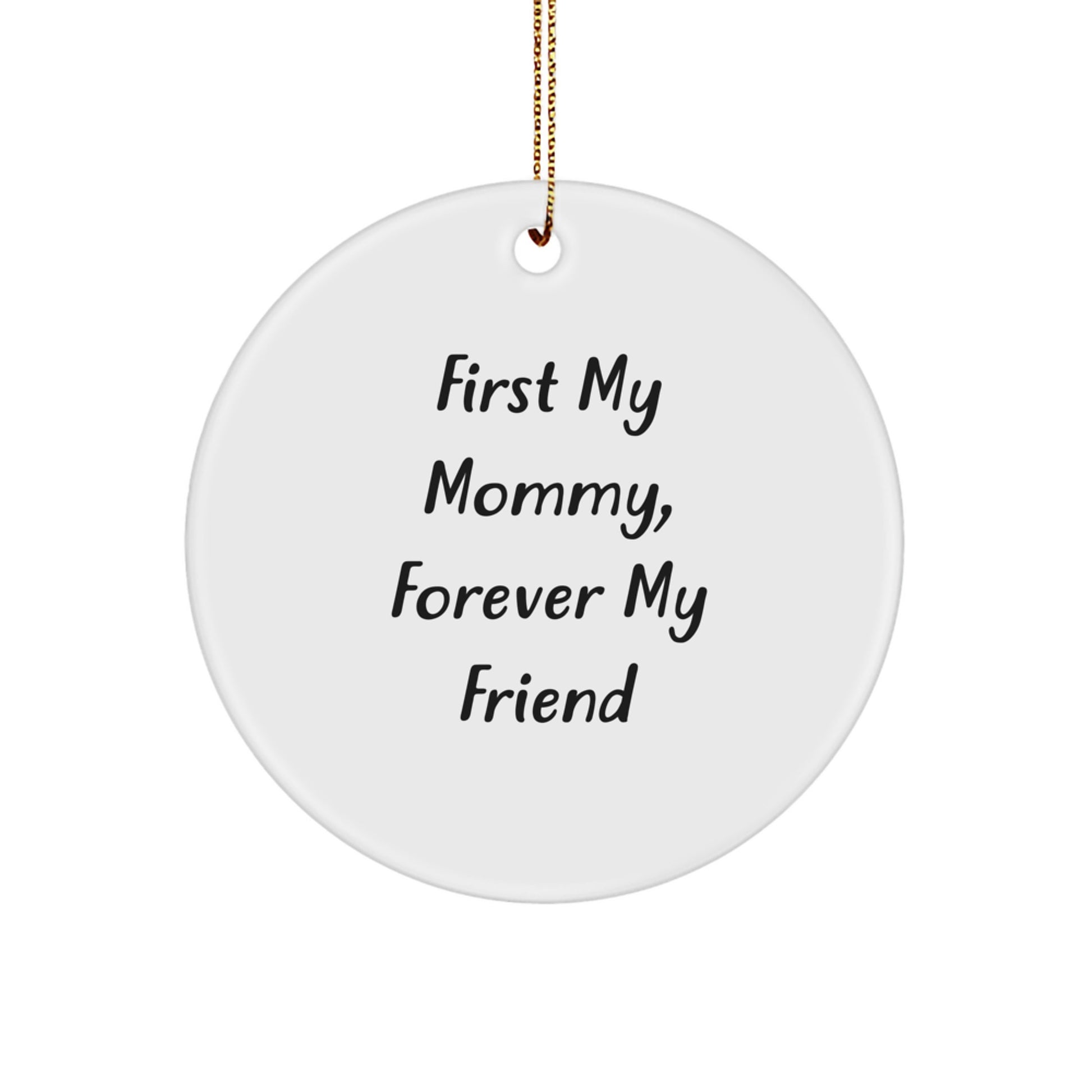 Funny Mommy Gifts from Family for Mommy, Unique Circle Ornament Quotes, First My Mommy Forever My Friend Christmas Decoration - Image 1