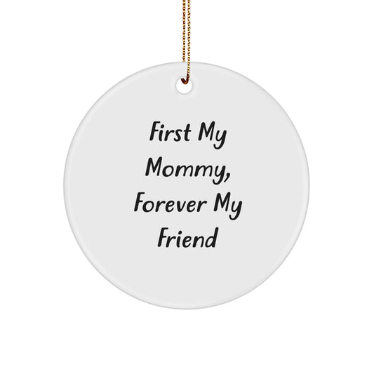 Funny Mommy Gifts from Family for Mommy, Unique Circle Ornament Quotes, First My Mommy Forever My Friend Christmas Decoration - Image 1