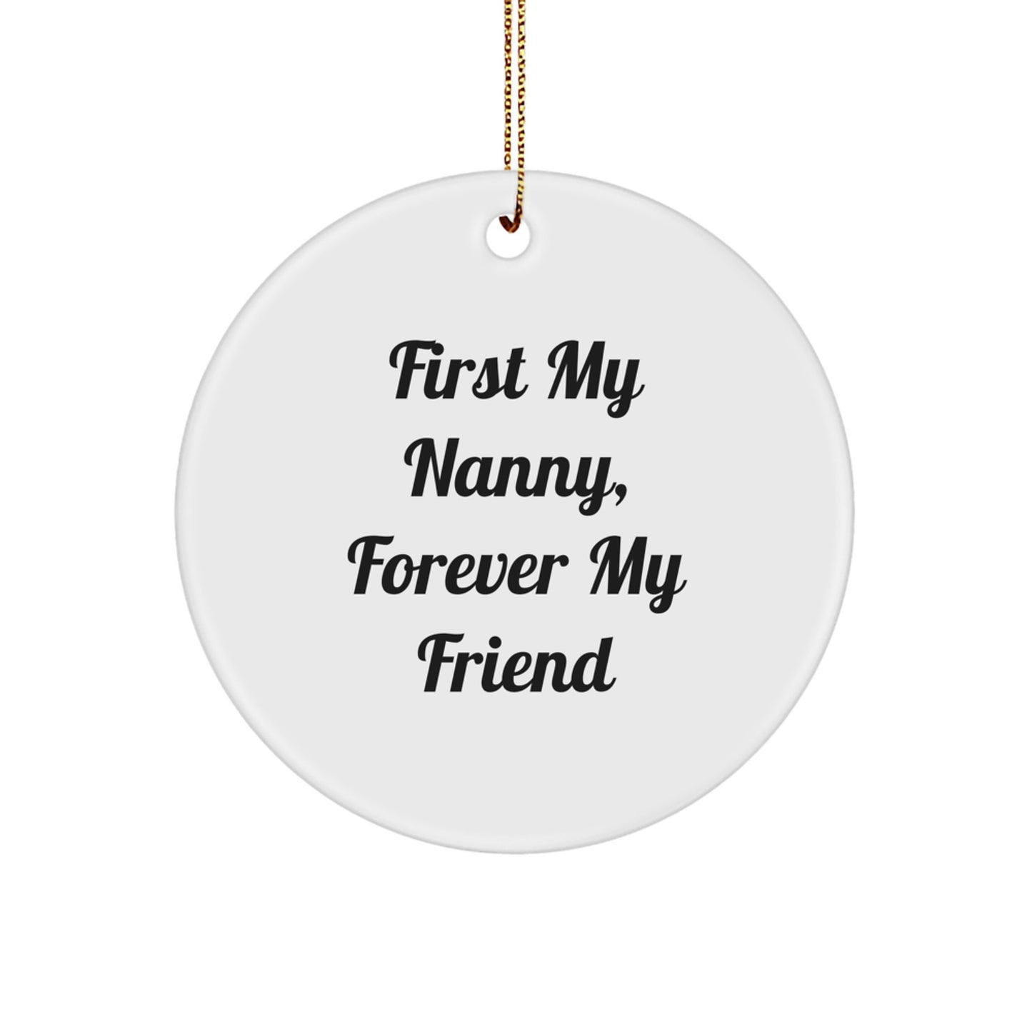 Funny Nanny Gifts, Circle Ornament, 'First My Nanny, Forever My Friend' Quote, Christmas Unique Gifts from Friends to Nanny - Image 1