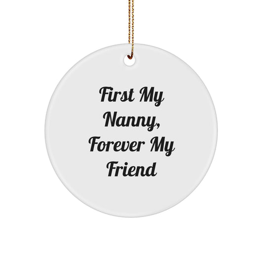 Funny Nanny Gifts, Circle Ornament, 'First My Nanny, Forever My Friend' Quote, Christmas Unique Gifts from Friends to Nanny - Image 1