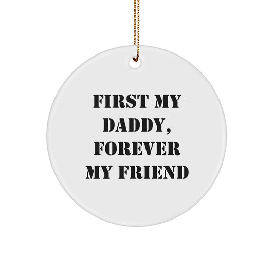 Funny Daddy Gifts from Men to Circle Ornament for Christmas - 'First My Daddy, Forever My Friend' - Image 1