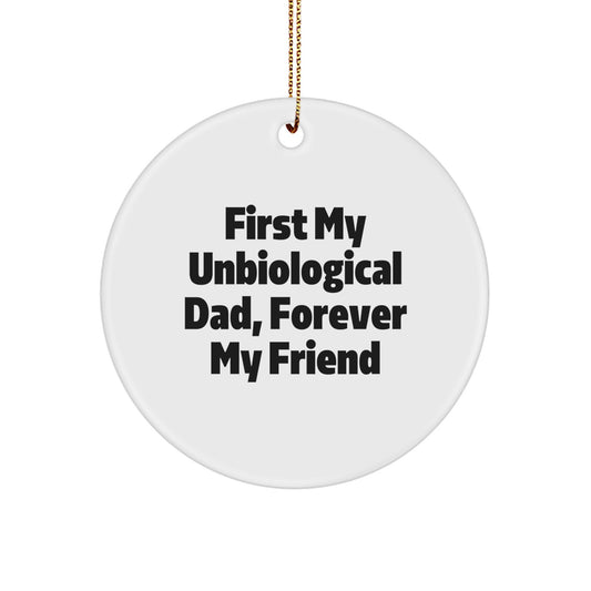 Unbiological Dad Gifts, Funny Circle Ornament for Men - 'First My Unbiological Dad, Forever My Friend' - Unique Christmas Decorations - Image 1